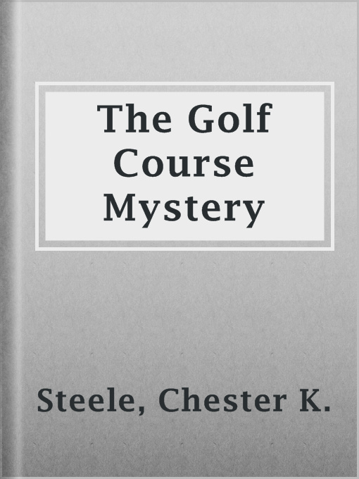 Title details for The Golf Course Mystery by Chester K. Steele - Wait list